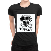 You Are The Best Mom In The World Ladies Fitted T-shirt | Artistshot