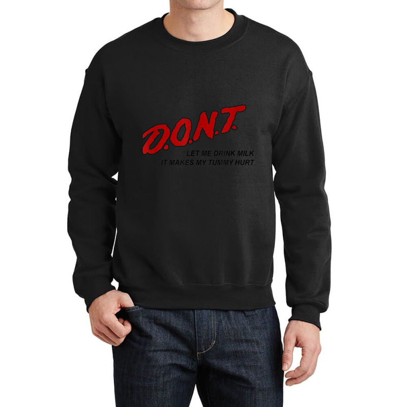 Dont Let Me Drink Milk It Makes My Tummy Hurt Crewneck Sweatshirt by cm-arts | Artistshot