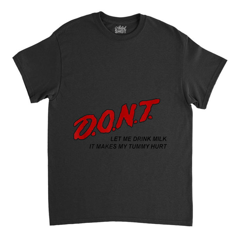 Dont Let Me Drink Milk It Makes My Tummy Hurt Classic T-shirt by cm-arts | Artistshot