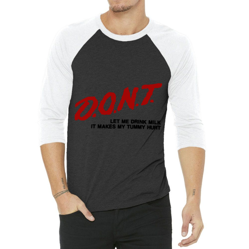 Dont Let Me Drink Milk It Makes My Tummy Hurt 3/4 Sleeve Shirt by cm-arts | Artistshot