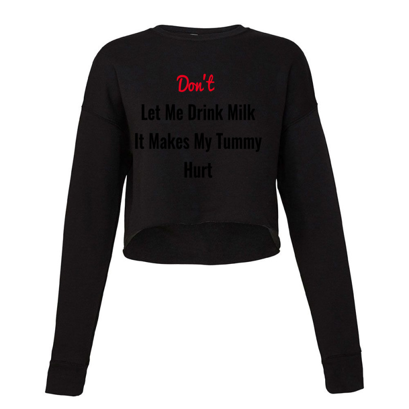 Dont Let Me Drink Milk It Makes My Tummy Hurt Cropped Sweater by cm-arts | Artistshot