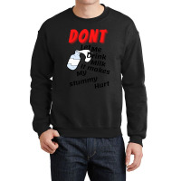 Dont Let Me Drink Milk It Makes My Tummy Hurt   (10) Crewneck Sweatshirt | Artistshot