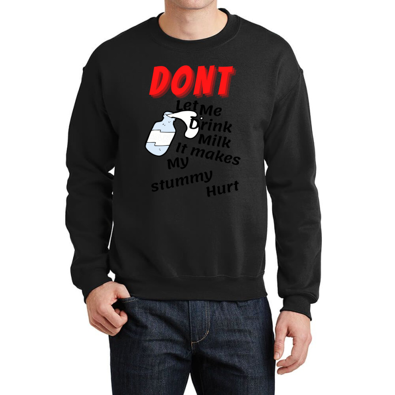 Dont Let Me Drink Milk It Makes My Tummy Hurt   (10) Crewneck Sweatshirt by cm-arts | Artistshot