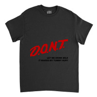 Dont Let Me Drink Milk It Makes My Tummy Hurt  (2) Classic T-shirt | Artistshot