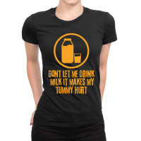 Dont let me drink milk it Makes My Tummy Hurt Ladies Fitted T-shirt | Artistshot