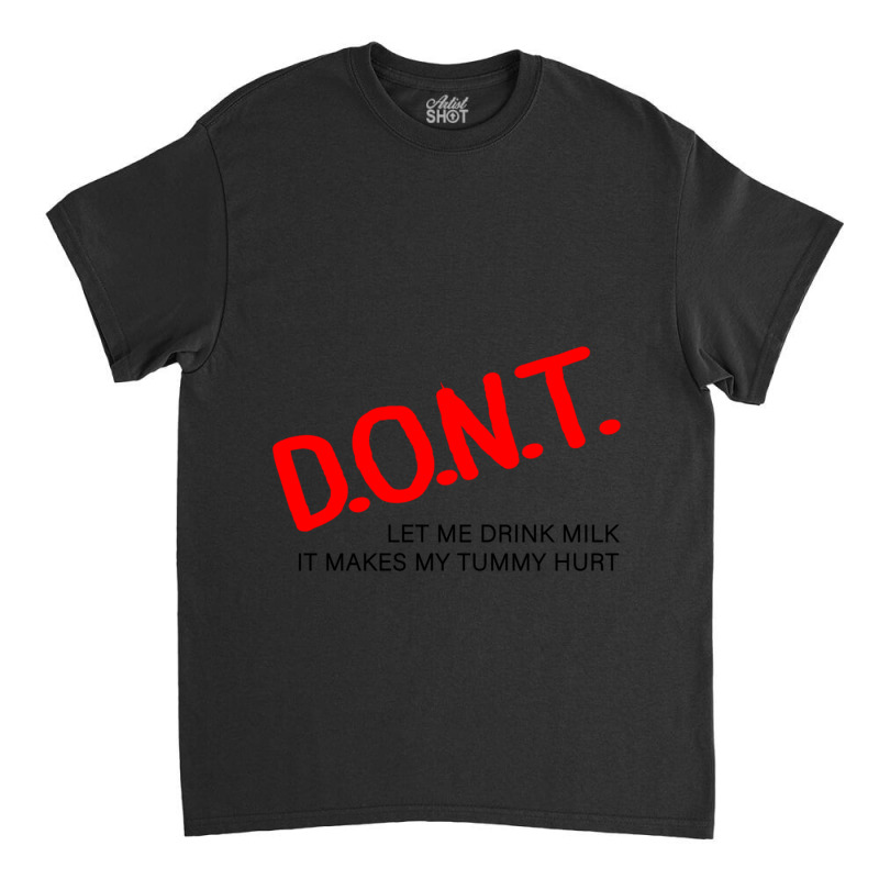 Let Me Drink Milk It Makes My Tummy Hurt Classic T-shirt by cm-arts | Artistshot