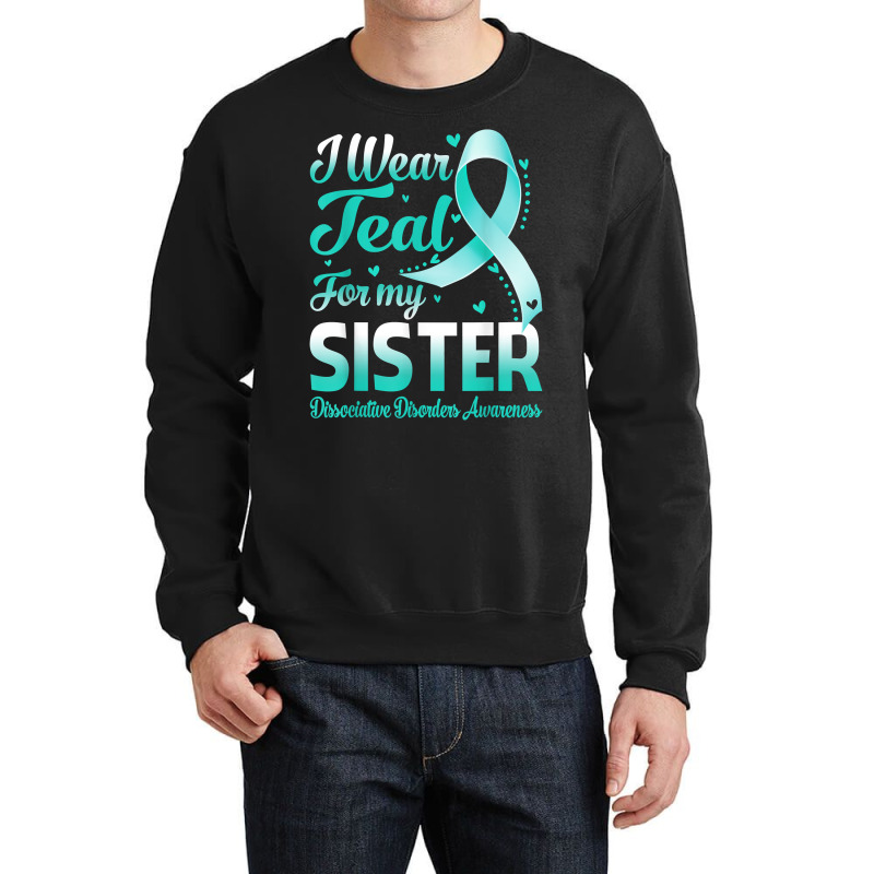 I Wear Teal For My Sister Dissociative Disorders Awareness T Shirt Crewneck Sweatshirt | Artistshot