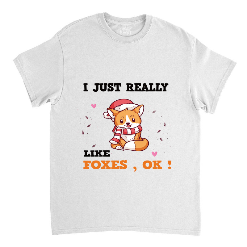 I Just Really Like Foxes , Ok ! Classic T-shirt by Alparslan | Artistshot