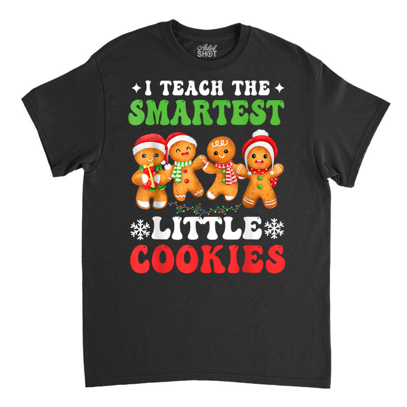 I Teach The Smartest Cookies Gingerbread Christmas Groovy T Shirt Classic T-shirt | Artistshot