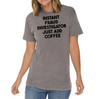 Instant Fraud Investigator Just Add Coffee T Shirt Vintage T-shirt | Artistshot