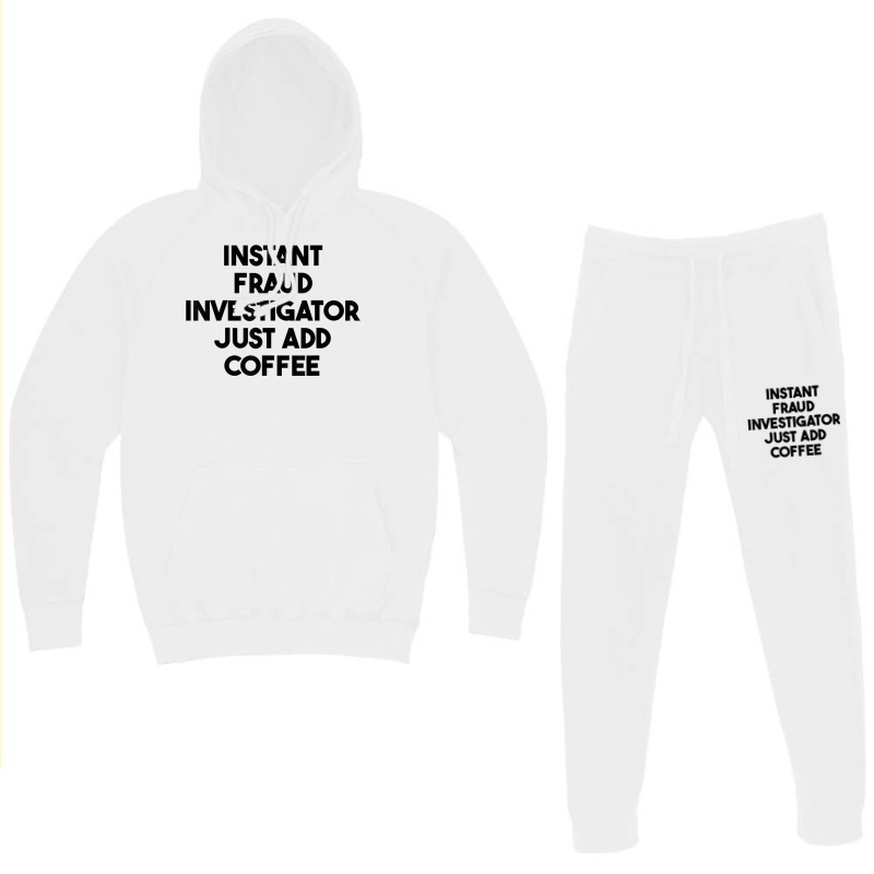 Instant Fraud Investigator Just Add Coffee T Shirt Hoodie & Jogger set by cm-arts | Artistshot