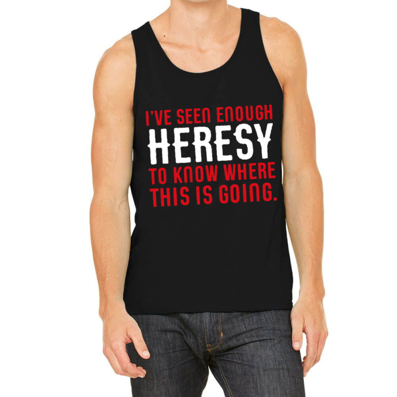 Ive Seen Enough Heresy To Know Where This Is Going Wargaming Meme Tank Top by cm-arts | Artistshot