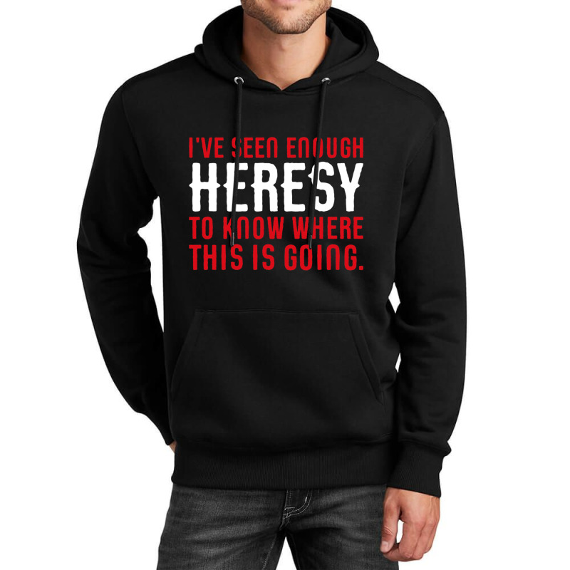 Ive Seen Enough Heresy To Know Where This Is Going Wargaming Meme Unisex Hoodie by cm-arts | Artistshot