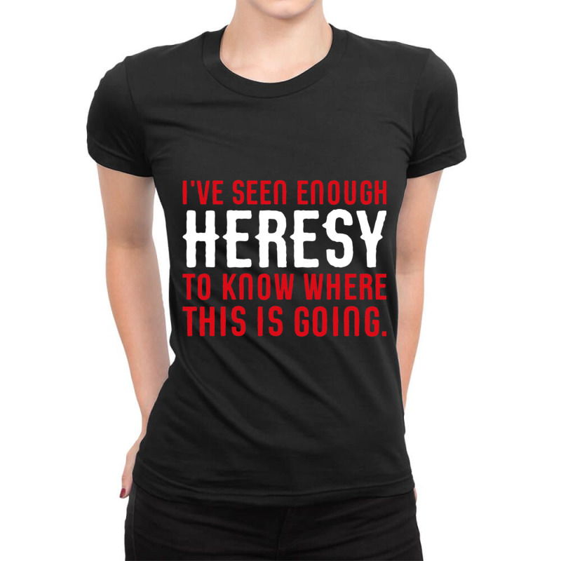 Ive Seen Enough Heresy To Know Where This Is Going Wargaming Meme Ladies Fitted T-Shirt by cm-arts | Artistshot