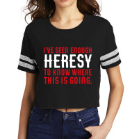 Ive Seen Enough Heresy To Know Where This Is Going Wargaming Meme Scorecard Crop Tee | Artistshot