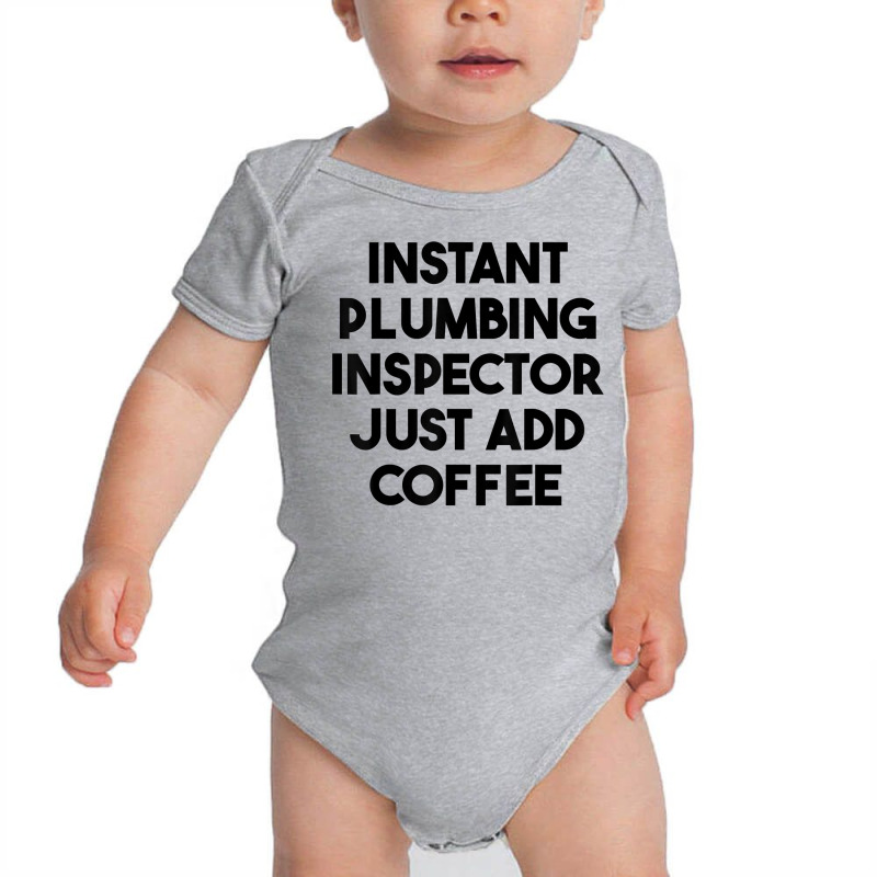 Instant Plumbing Inspector Just Add Coffee T Shirt Baby Bodysuit by cm-arts | Artistshot