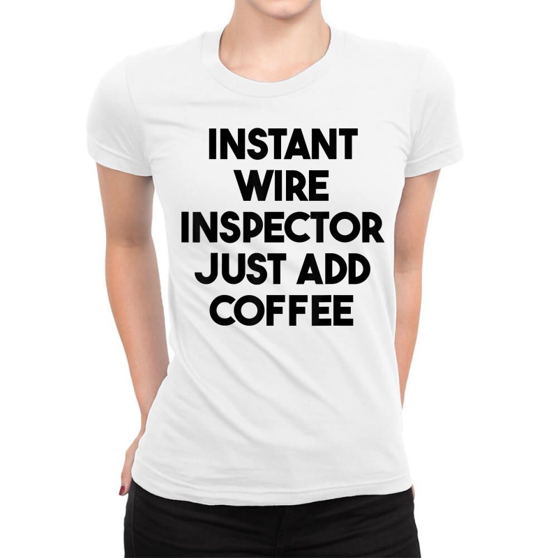 Instant Wire Inspector Just Add Coffee T Shirt Ladies Fitted T-Shirt by cm-arts | Artistshot