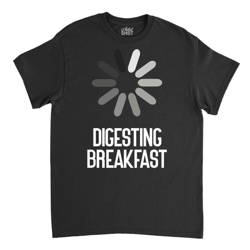 Digesting Breakfast Sarcastic Premium T Shirt Classic T-shirt by cm-arts | Artistshot