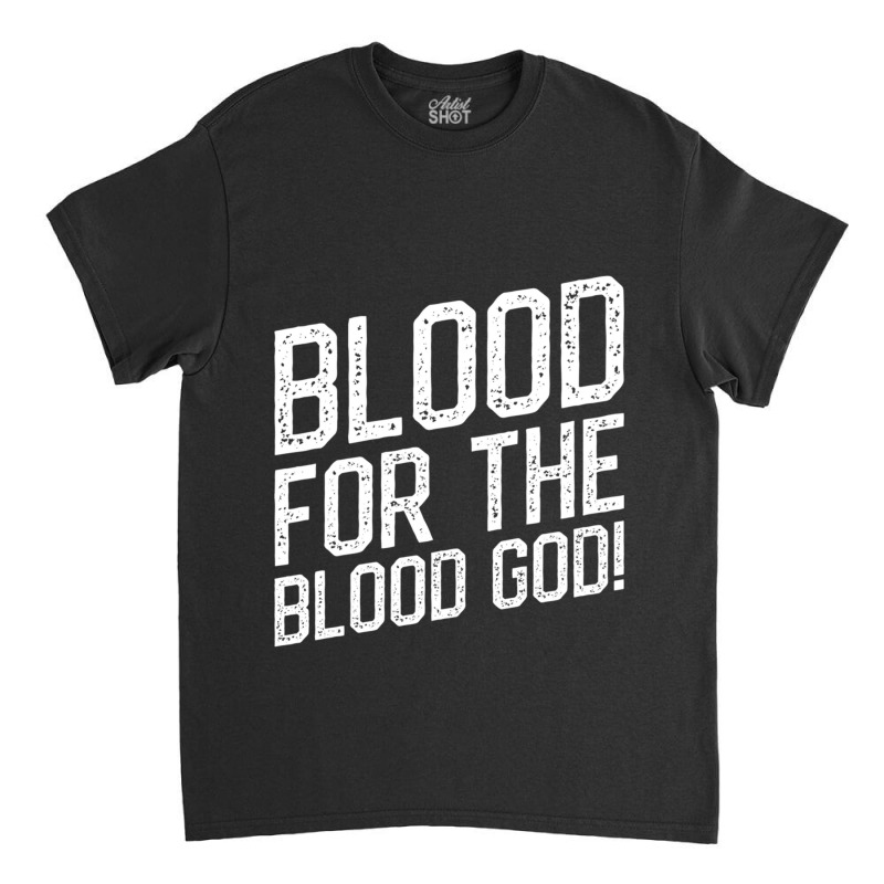 Blood For The Blood God Table Wargaming Classic T-shirt by cm-arts | Artistshot