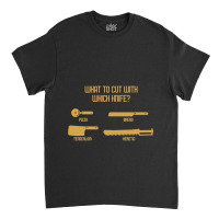 What To Cut With Which Knife Funny Wargaming Meme Classic T-shirt | Artistshot