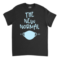 The New Normal Mask Est. 2020 Graphic Novelty Pandemic Gift Sweatshirt Classic T-shirt | Artistshot