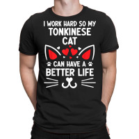 I Work Hard So My Tonkinese Cat Can Have A Better Life Cat T Shirt T-shirt | Artistshot