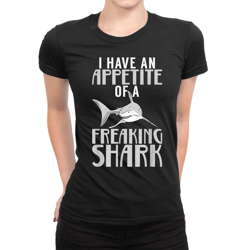 I Have An Appetite Of A Freaking Shark Shark Lover T Shirt Ladies Fitted T-Shirt by cm-arts | Artistshot