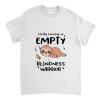 Blindness Awareness  Mostly Running On Empty Blindness Warrior Classic T-shirt | Artistshot