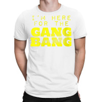 Womens I'm Here For The Gang Bang Gangbang Funny V Neck T Shirt T-shirt | Artistshot