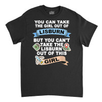 Girl From Lisburn   Relocation From Lisburn T Shirt Classic T-shirt | Artistshot