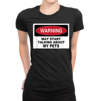 Warning Talking Abt My Pets Dog Cat Fish Graphic Novelty Fun T Shirt Ladies Fitted T-shirt | Artistshot