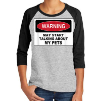 Warning Talking Abt My Pets Dog Cat Fish Graphic Novelty Fun T Shirt Youth 3/4 Sleeve | Artistshot