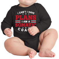 I Can't I Have Plans Funny Somatic Coach Humor Psychotherapy T Shirt Long Sleeve Baby Bodysuit | Artistshot