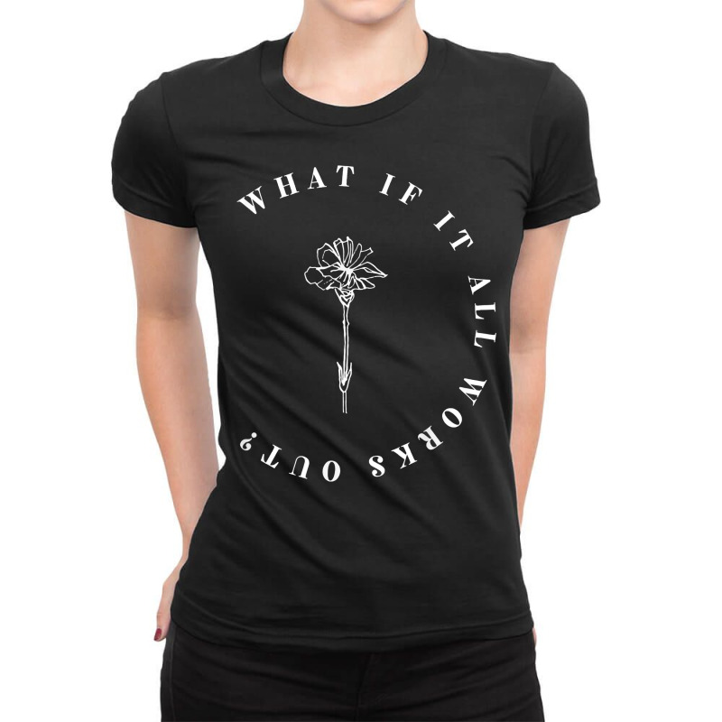 What If It All Works Out Floral Quote, Mental Health Anxiety T Shirt Ladies Fitted T-Shirt by cm-arts | Artistshot