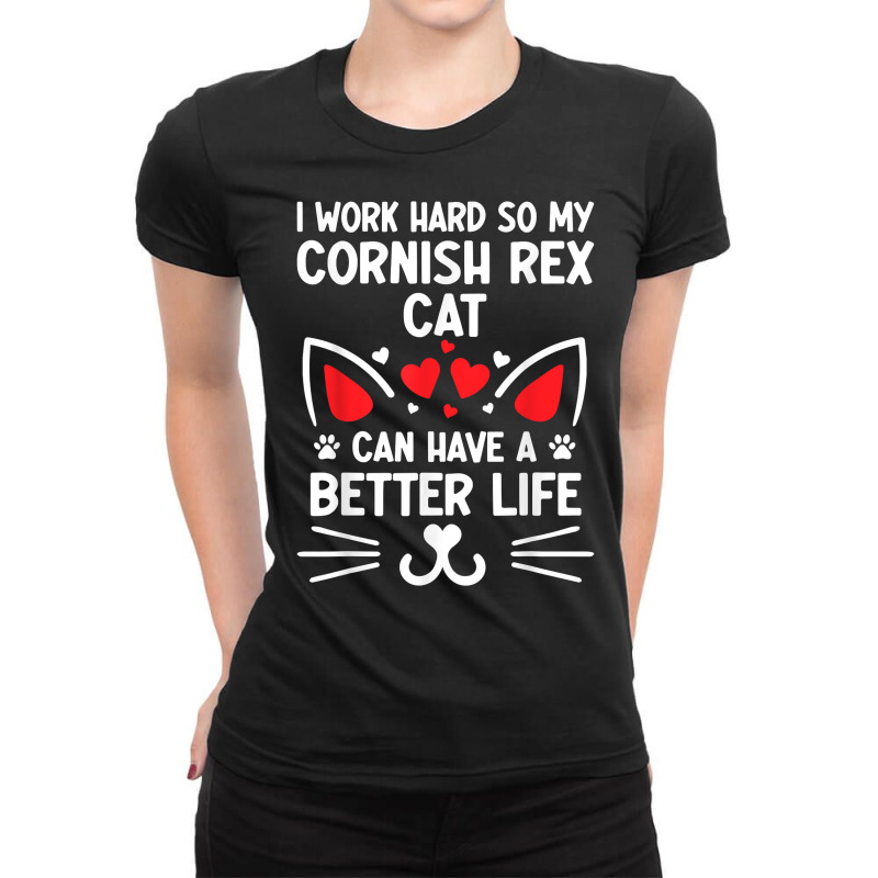 I Work Hard So My Cornish Rex Cat Can Have A Better Life T Shirt Ladies Fitted T-Shirt by cm-arts | Artistshot