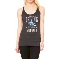 If You Dont Like My Driving Get Off The Sidewalk New Driver T Shirt Racerback Tank | Artistshot