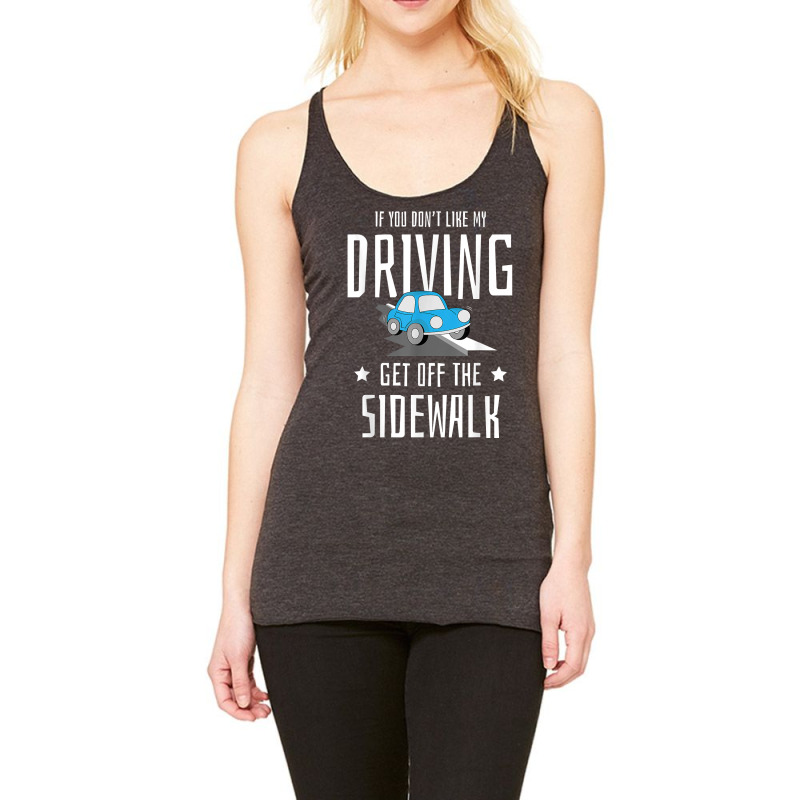 If You Dont Like My Driving Get Off The Sidewalk New Driver T Shirt Racerback Tank by cm-arts | Artistshot