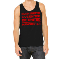 Born United Live United Die United For Manchester Fan Classic Tank Top | Artistshot