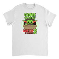 Come You Must Austin Is Turning 2 Baby Yoda Birthday Invitation Classic T-shirt | Artistshot