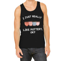 Womens Pottery Gifts Her Him I Just Really Like Pottery Ok Funny V Nec Tank Top | Artistshot