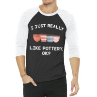 Womens Pottery Gifts Her Him I Just Really Like Pottery Ok Funny V Nec 3/4 Sleeve Shirt | Artistshot