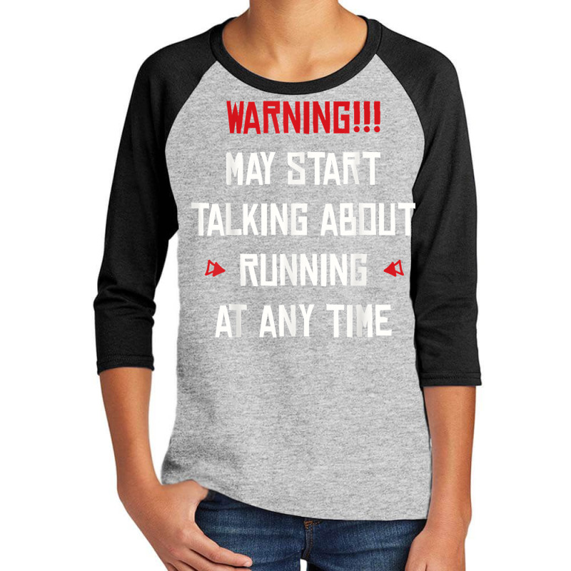 I May Start Talking About Running At Any Time T Shirt Youth 3/4 Sleeve by cm-arts | Artistshot