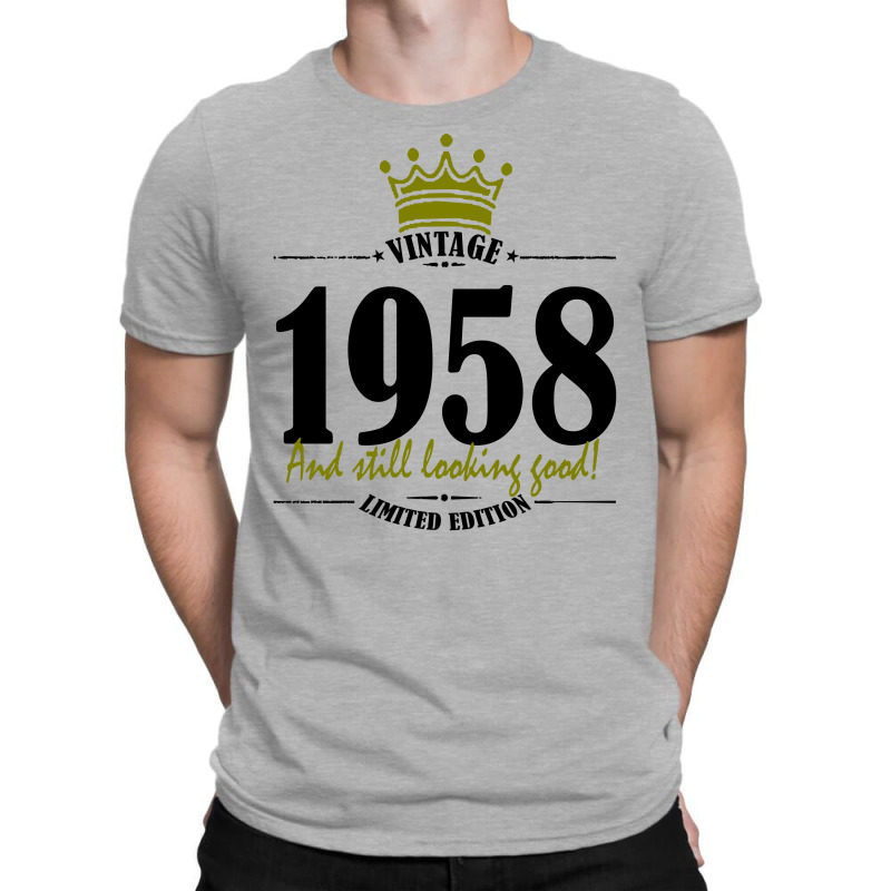 Vintage 1958 And Still Looking Good T-shirt | Artistshot