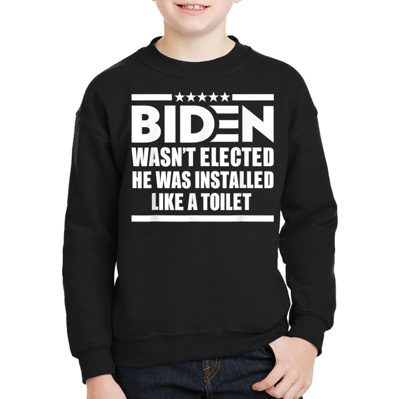 Joe Biden Wasn’t Elected He Was Installed Like A Toilet T Shirt Youth Sweatshirt by cm-arts | Artistshot