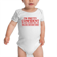 I Am Pretty Confident My Last Words Baby Bodysuit | Artistshot