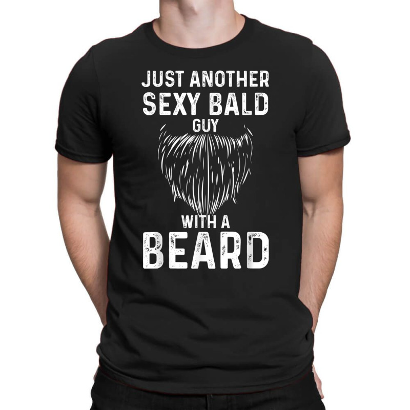 Just Another Sexy Bald Guy With A Beard T-shirt | Artistshot