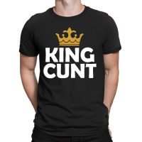 King Cunt T-shirt | Artistshot