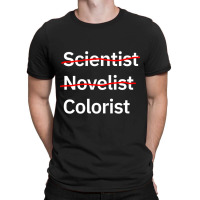 Scientist Novelist Colorist T-shirt | Artistshot