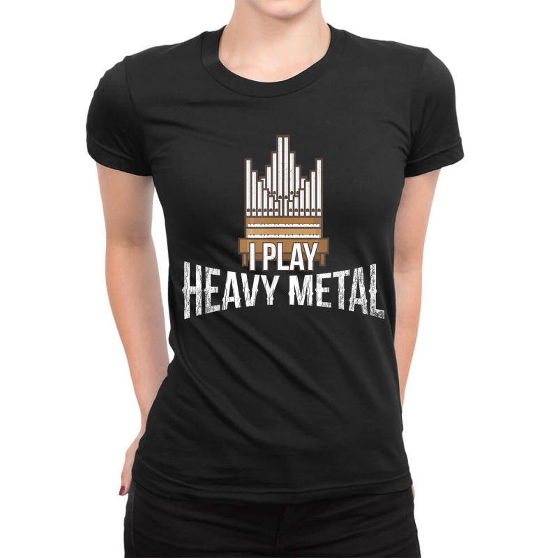 I Play Heavy Metal Church Organist Pipe Organ Player Ladies Fitted T-Shirt by LilyWillis | Artistshot