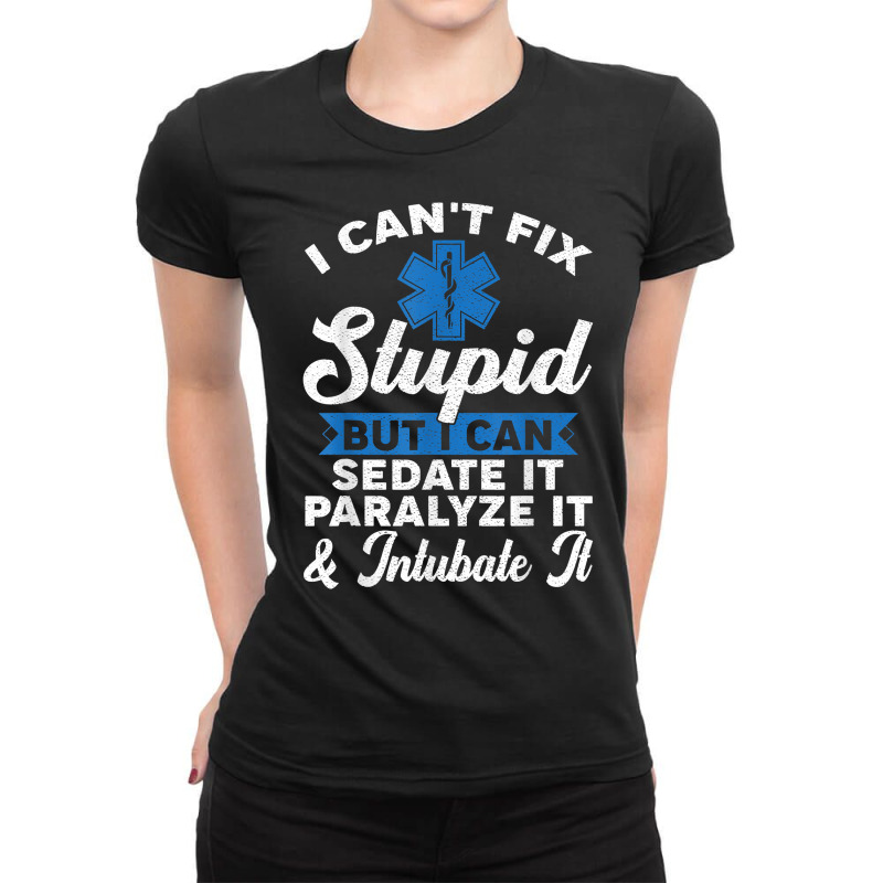 Paramedic Emt Can Sedate And Paralyze Stupid Funny Ems T Shirt Ladies Fitted T-Shirt by cm-arts | Artistshot